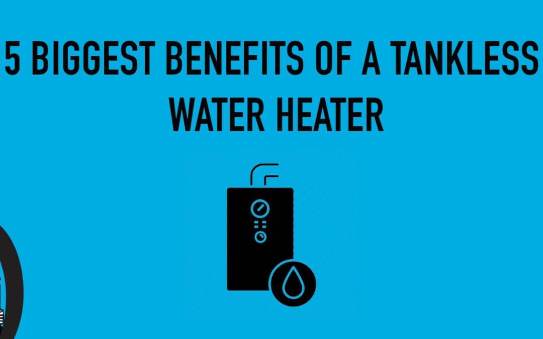 5 Biggest Benefits Of A Tankless Water Heater