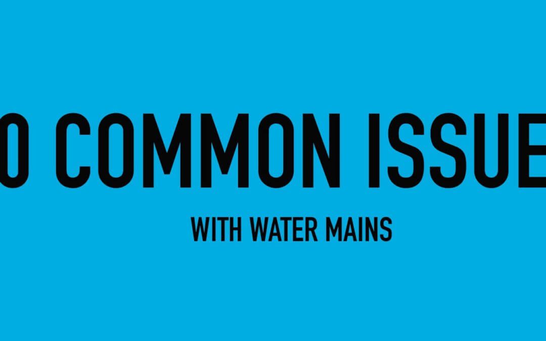 10 Common Issues With Water Mains