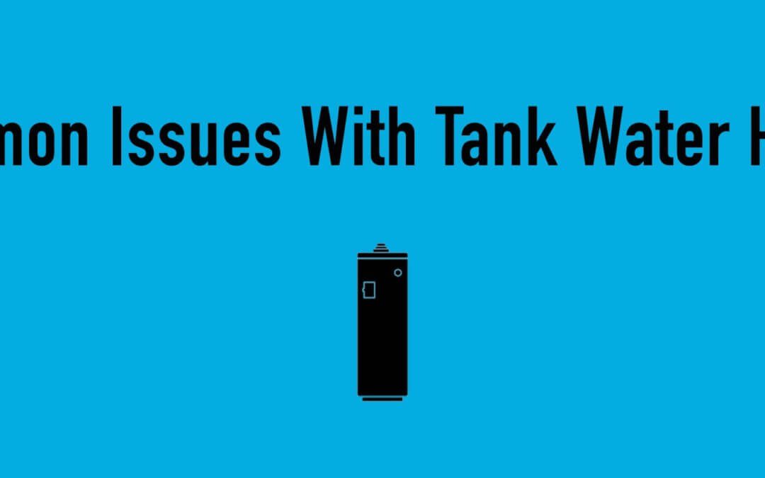 Water Heater Issues: 5 Common Issues With Tank Water Heaters