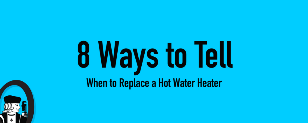 8 Ways To Tell When To Replace A Hot Water Heater