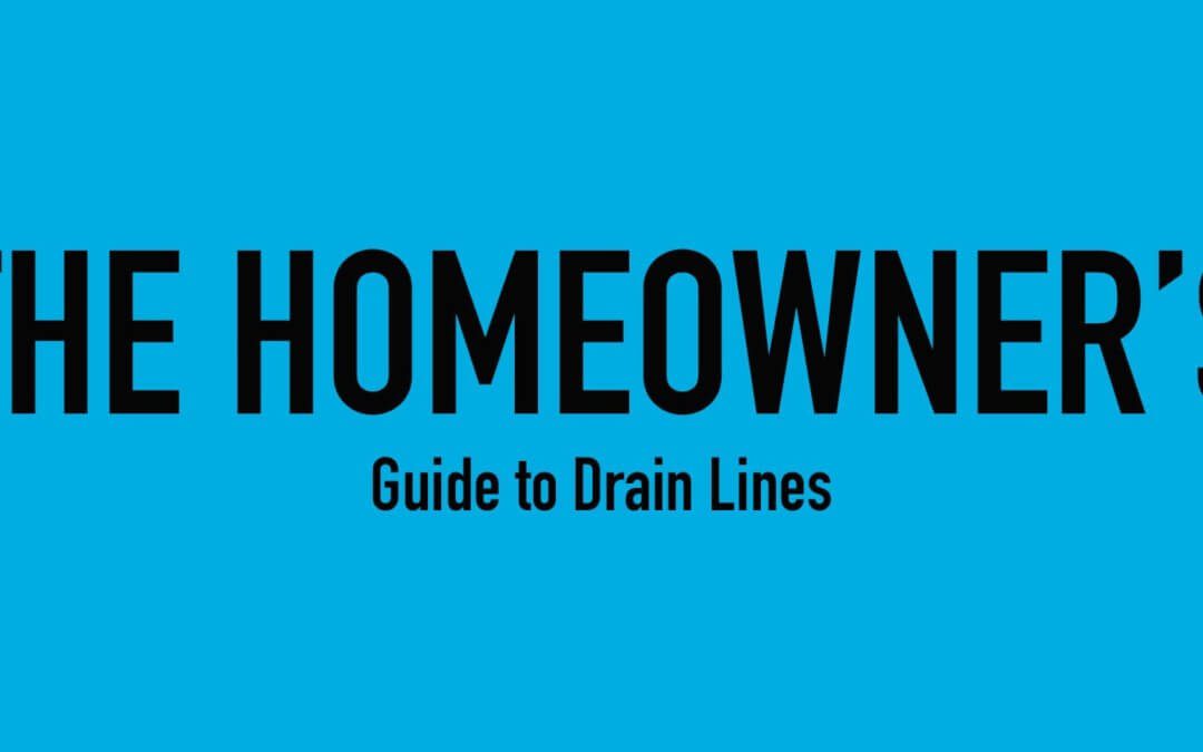 The Homeowner’s Guide to Drain Lines